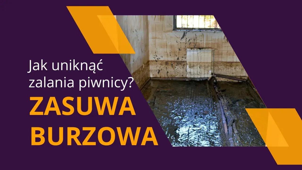 Jak uniknąć zalania piwnicy? Zasuwa burzowa chroni przed wodą.