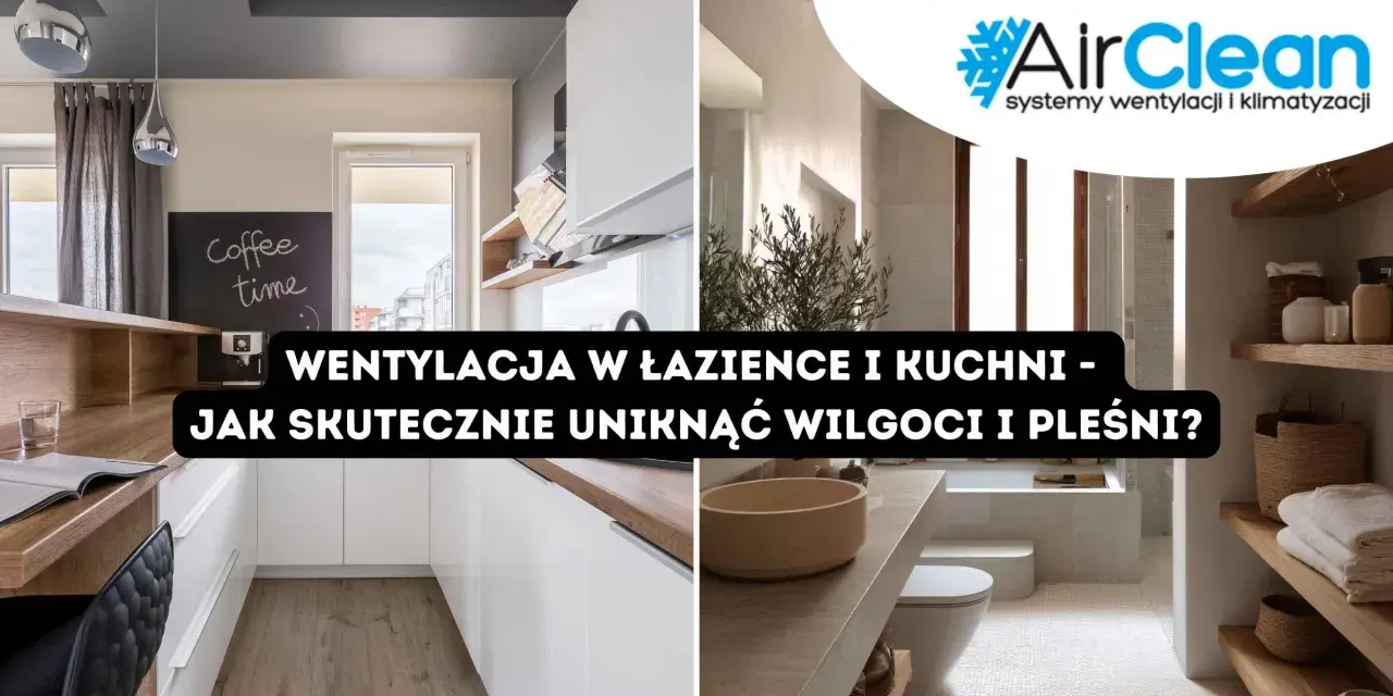 Współczesna kuchnia i łazienka z tekstem o wentylacji w domu. Skuteczna wentylacja zapobiega wilgoci i pleśni.